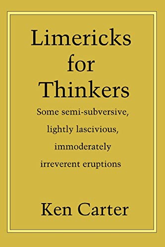 Beispielbild fr Limericks for Thinkers: Some Semi-Subversive, Lightly Lascivious, Immoderately Irreverent Eruptions zum Verkauf von Chiron Media