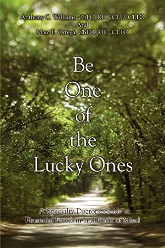 Be One of the Lucky Ones: A Specialty Doctors' Guide to Financial Freedom and Peace of Mind (9780595439133) by Williams, Anthony