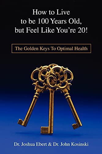 Beispielbild fr How to Live to be 100 Years Old, but Feel Like You're 20!: The Golden Keys To Optimal Health zum Verkauf von Mr. Koreander Bookstore