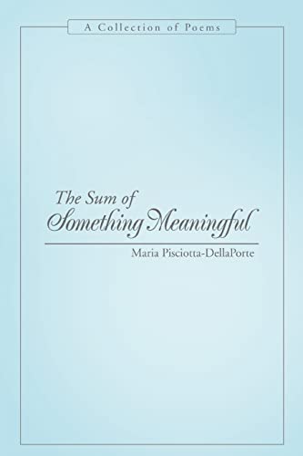 9780595441105: The Sum of Something Meaningful: A Collection of Poems