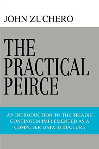 9780595441129: The Practical Peirce: An Introduction to the Triadic Continuum Implemented as a Computer Data Structure