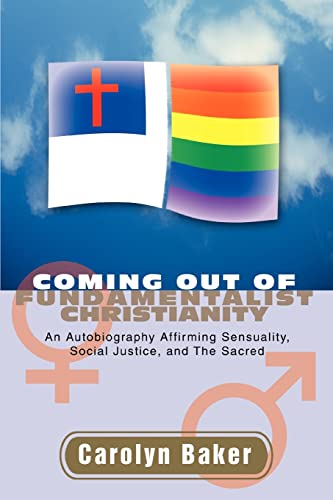 9780595441464: COMING OUT OF FUNDAMENTALIST CHRISTIANITY: An Autobiography Affirming Sensuality, Social Justice, and The Sacred