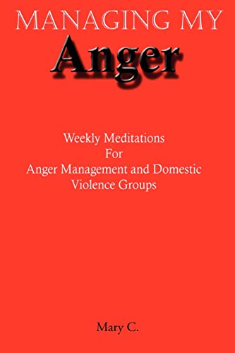 MANAGING MY ANGER: Weekly Meditations For Anger Management and Domestic Violence Groups (9780595441549) by Clark, Mary