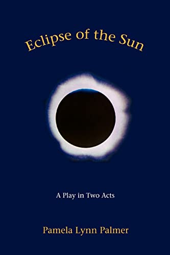 ECLIPSE OF THE SUN: A PLAY IN TWO ACTS (9780595442232) by Palmer, Pamela