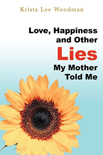 Stock image for Love, Happiness and Other Lies My Mother Told Me for sale by Bookmans