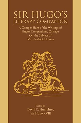 Stock image for Sir Hugo's Literary Companion: A Compendium of the Writings of Hugo's Companions, Chicago On the Subject of Mr. Sherlock Holmes for sale by Lucky's Textbooks