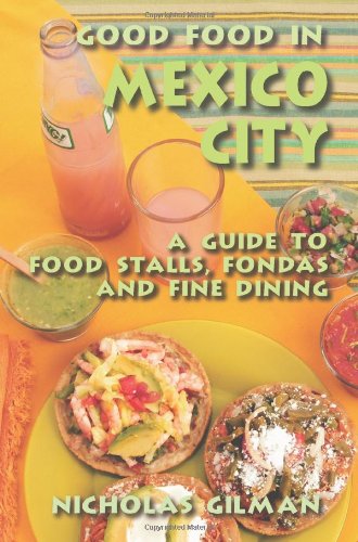 Stock image for Good Food in Mexico City: A Guide to Food Stalls, Fondas and Fine Dining for sale by AwesomeBooks