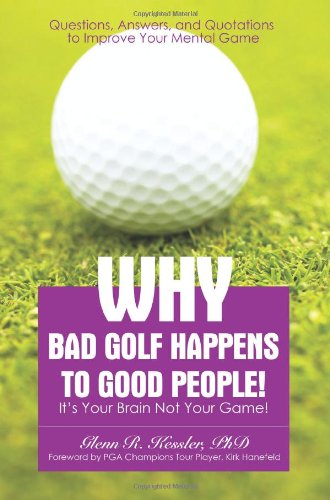 9780595443789: Why Bad Golf Happens To Good People!: It's Your Brain Not Your Game!