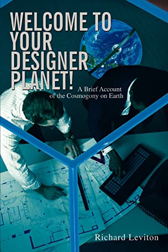 Stock image for Welcome to Your Designer Planet!: A Brief Account of the Cosmogony on Earth for sale by HPB-Ruby