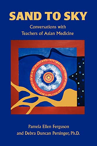 Stock image for Sand to Sky: Conversations with Teachers of Asian Medicine for sale by HPB-Red
