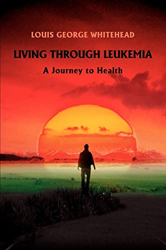 Imagen de archivo de Living Through Leukemia: A Journey to Health a la venta por ThriftBooks-Dallas