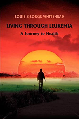 Stock image for Living Through Leukemia: A Journey to Health for sale by ThriftBooks-Dallas