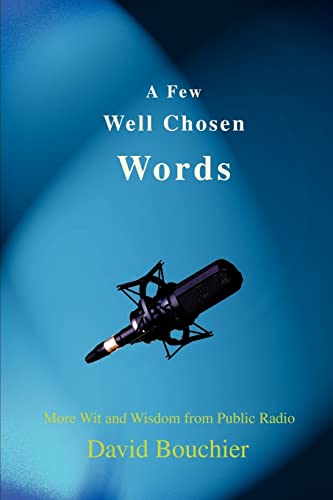Stock image for A Few Well Chosen Words: More Wit and Wisdom from Public Radio for sale by Your Online Bookstore