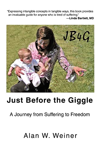 Just Before the Giggle: A Journey from Suffering to Freedom (9780595446285) by Weiner, Alan