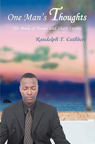 One Man's Thoughts: The Book of Poems and Short Stories - Cuthbert, Randolph T