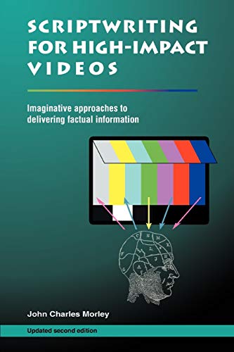 9780595449385: SCRIPTWRITING FOR HIGH-IMPACT VIDEOS: Imaginative approaches to delivering factual information