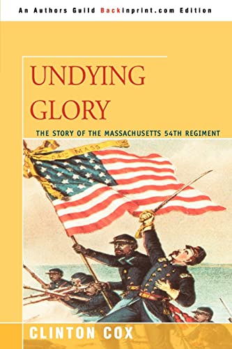 Stock image for UNDYING GLORY: The Story of the Massachusetts 54th Regiment for sale by Goodwill of Colorado