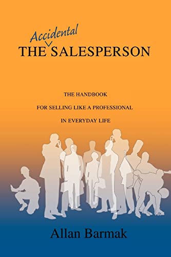 Stock image for The Accidental Salesperson: The Handbook for Selling Like a Professional in Everyday Life for sale by Chiron Media