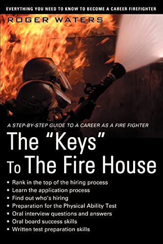 Imagen de archivo de The Keys to the Fire House: Everything You Need to Know to Become a Career Firefighter a la venta por ThriftBooks-Dallas