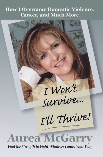 Beispielbild fr I Won't Survive I'll Thrive! : How I Overcame Domestic Violence, Cancer, and Much More zum Verkauf von Better World Books