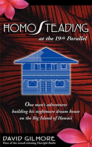 Stock image for Homosteading at the 19th Parallel: One Man's Adventures Building His Nightmare Dream House on the Big Island of Hawaii for sale by Decluttr