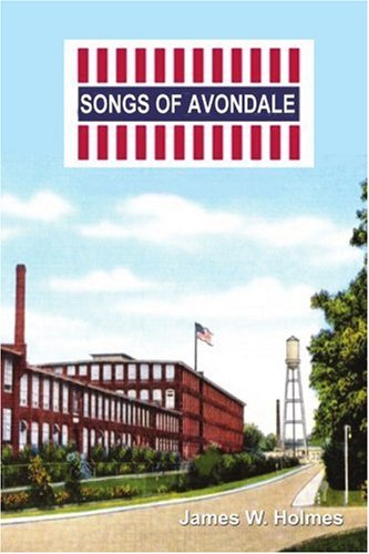Songs of Avondale (9780595455072) by Holmes, James W.