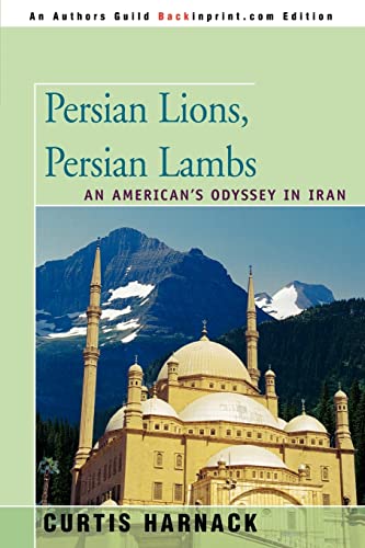 Imagen de archivo de PERSIAN LIONS, PERSIAN LAMBS: An American's Odyssey in Iran a la venta por Bulk Book Warehouse