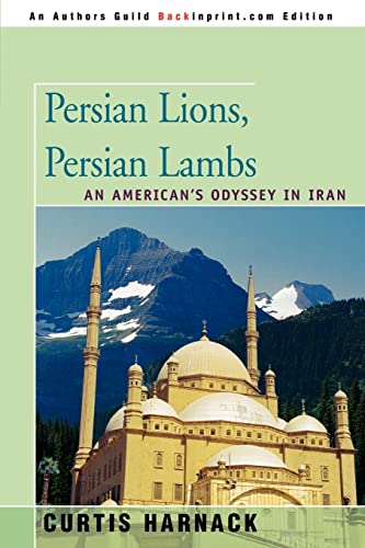 Stock image for PERSIAN LIONS, PERSIAN LAMBS: An American's Odyssey in Iran for sale by Bulk Book Warehouse