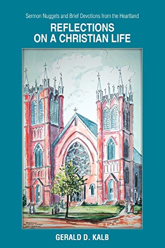 Beispielbild fr Reflections on a Christian Life: Sermon Nuggets and Brief Devotions from the Heartland [Paperback] Kalb, Gerald zum Verkauf von Ocean Books