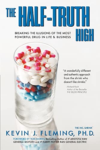 Imagen de archivo de The Half-Truth High: Breaking the Illusions of the Most Powerful Drug In Life & Business a la venta por Lucky's Textbooks