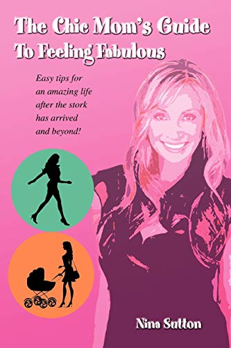 Stock image for The Chic Mom's Guide To Feeling Fabulous: Easy tips for an amazing life after the stork has arrived and beyond! for sale by Lucky's Textbooks