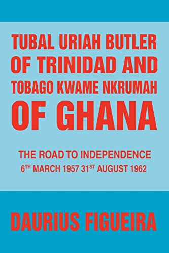 Beispielbild fr Tubal Uriah Butler of Trinidad and Tobago Kwame Nkrumah of Ghana: The Road to Independence zum Verkauf von Chiron Media