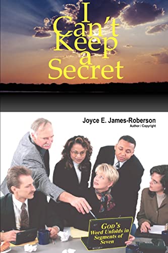 9780595459353: I Can't Keep a Secret: God's Word Unfolds in Segments of Seven