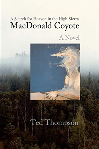 MacDonald Coyote: A Search for Heaven in the High Sierra (9780595460588) by Thompson, Ted