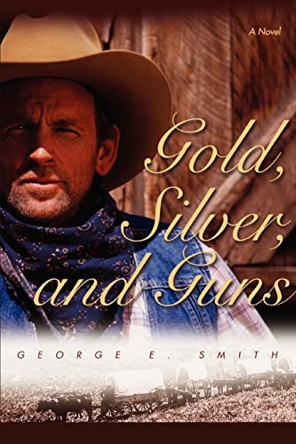 Gold, Silver, and Guns (9780595460847) by Smith, George