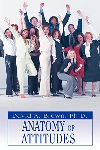 Anatomy of Attitudes (9780595461097) by Brown PhD, David A