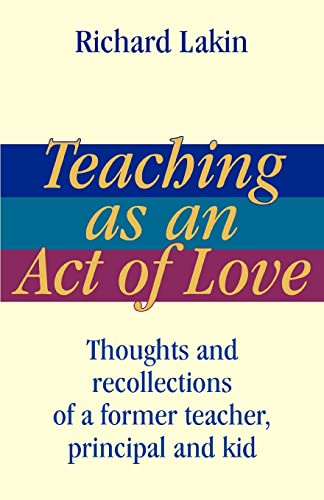 Imagen de archivo de Teaching as an Act of Love : Thoughts and Recollections of a Former Teacher, Principal and Kid a la venta por Better World Books