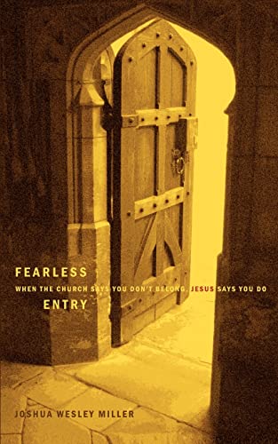 FEARLESS ENTRY: When the Church says you don't belong, Jesus says you do (9780595462414) by Miller, Josh