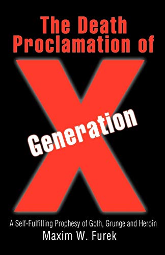 9780595463190: The Death Proclamation of Generation X: A Self-Fulfilling Prophesy of Goth, Grunge and Heroin