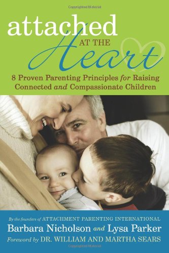 9780595463527: Attached at the Heart: 8 Proven Parenting Principles for Raising Connected and Compassionate Children