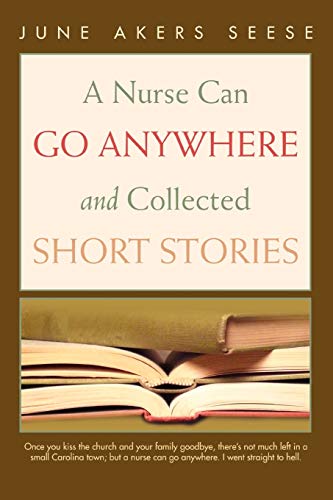 Beispielbild fr A Nurse Can Go Anywhere and Collected Short Stories zum Verkauf von ThriftBooks-Dallas