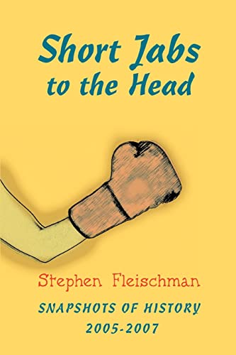 Short Jabs to the Head: Snapshots of History 2005Â¿2007 (9780595464456) by Fleischman, Stephen