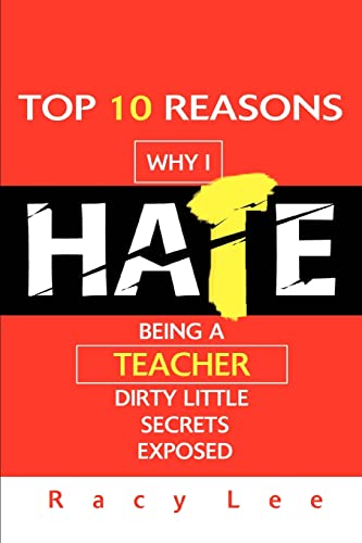 Stock image for Top 10 Reasons Why I Hate Being a Teacher: Dirty little secrets exposed for sale by Lucky's Textbooks