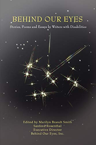 Beispielbild fr Behind Our Eyes: Stories, Poems and Essays by Writers with Disabilities zum Verkauf von SecondSale
