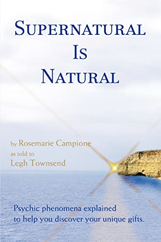 9780595465330: Supernatural Is Natural: by Rosemarie Campione as told to Legh Townsend