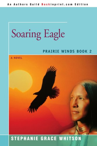 Soaring Eagle (Prairie Winds Series, Book 2) (9780595465415) by Whitson, Stephanie Grace