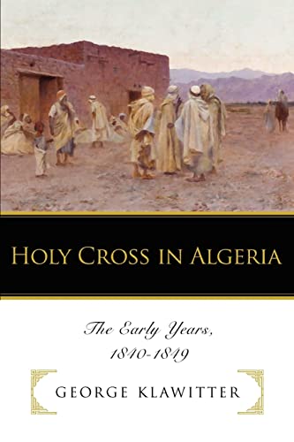 Beispielbild fr Holy Cross in Algeria: The Early Years, 1840ý1849 zum Verkauf von HPB-Red