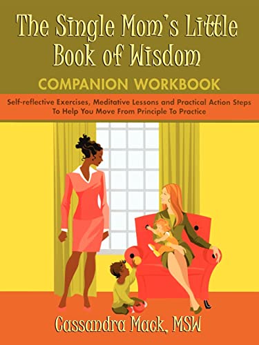 Beispielbild fr The Single Mom's Little Book of Wisdom COMPANION WORKBOOK Selfreflective Exercises, Meditative Lessons and Practical Action Steps To Help You Move From Principle To Practice zum Verkauf von PBShop.store US