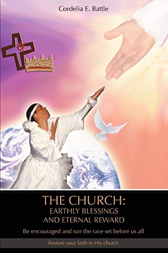 9780595467358: THE CHURCH: EARTHLY BLESSINGS AND ETERNAL REWARD: Be encouraged and run the race set before us all