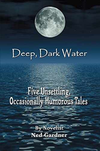 9780595467846: Deep, Dark Water: Five Unsettling, Occasionally Humorous Tales